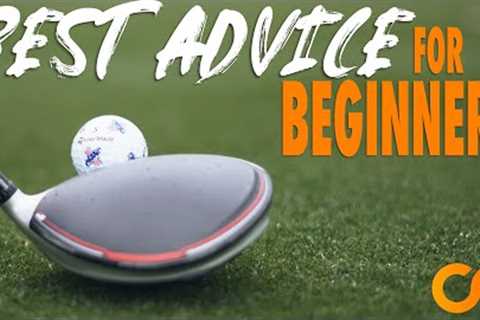 BEST ADVICE FOR BEGINNER GOLFERS