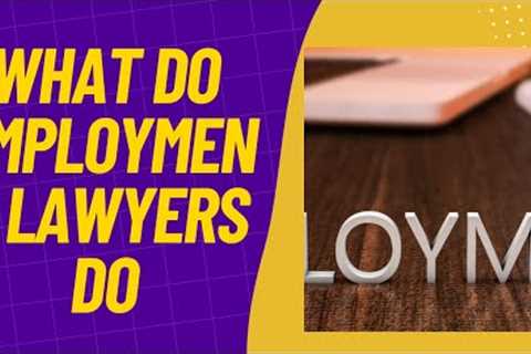 What Do Employment Lawyers Do | What do Labor Lawyers do