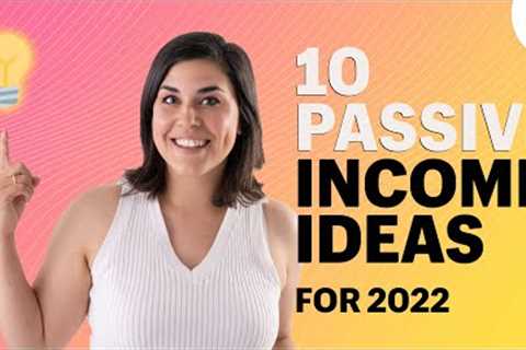 10 Passive Income Ideas to Build Wealth in 2022