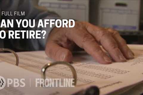 Can You Afford to Retire? (full documentary) | FRONTLINE