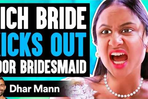 Rich Bride KICKS OUT Poor BRIDESMAID, What Happens Is Shocking | Dhar Mann