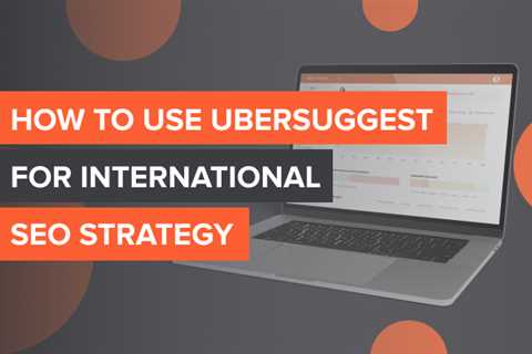 How to Use Ubersuggest for International SEO Strategy
