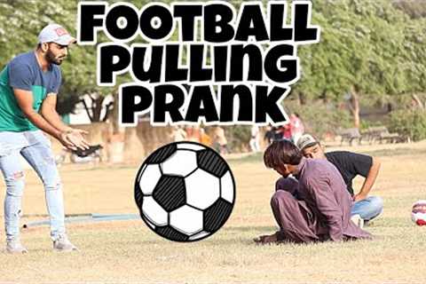 Football Pulling Prank Part 2 | Pranks In Pakistan | Desi Pranks 2.O