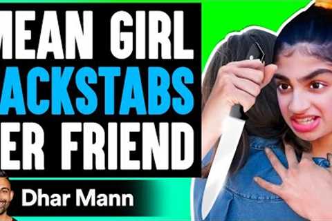 Mean Girl BACKSTABS Her FRIEND, She Lives To Regret It | Dhar Mann
