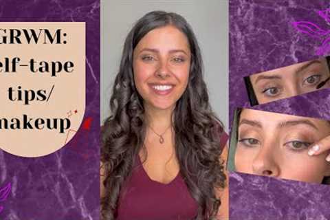 GRWM: self-tape tips/ Makeup