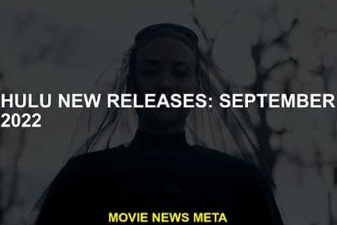 Hulu New versions: September 2022