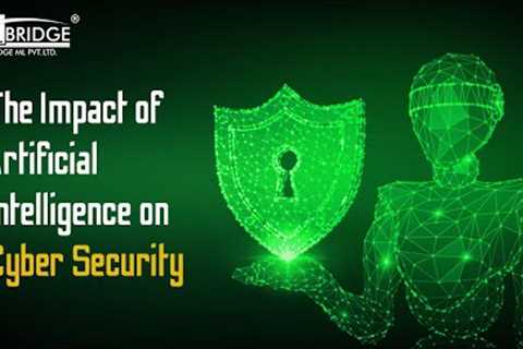 The Impact of Artificial Intelligence (AI) on Cyber Security | AIBridge ML | AI on Cyber Security