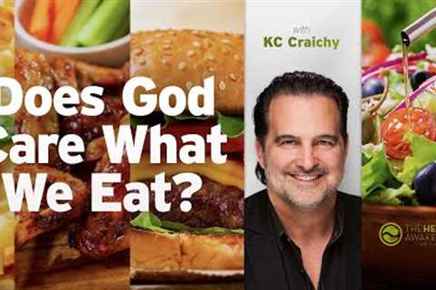 Does God Care What We Eat? (Guest: KC Craichy) | THE HEALTH AWAKENING EP. 159