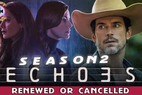 Echoes Season 2 Renewed Or Cancelled - Premiere Next