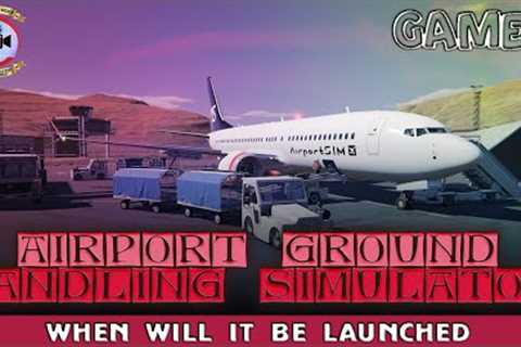Airport Ground Handling Simulator Game When Will It Be Launched - Premiere Next