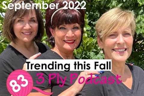83 • 3 Ply Knitting Podcast • Trending this Fall