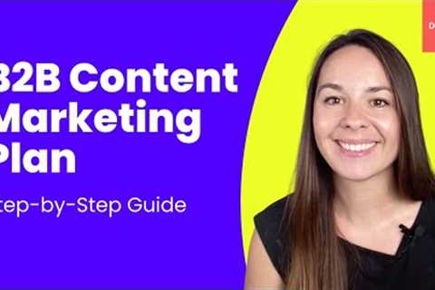 How to create a B2B content marketing plan | Step-by-Step Guide