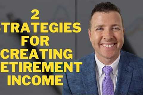 Creating Retirement Income: 2 Strategies! 💸 - Creating Retirement Income Streams