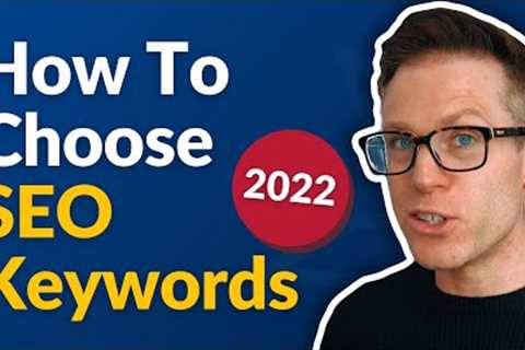How to Choose the Right Keywords for SEO [2022]