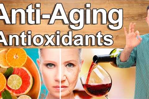6 Anti Aging Antioxidants To Stay Young and Rejuvenate Naturally - Antioxidants That Reverse Aging
