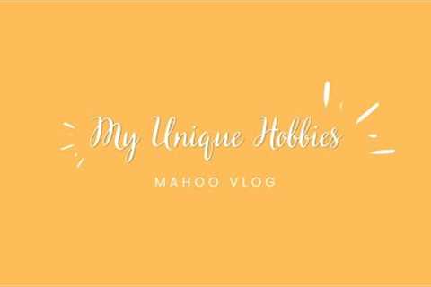 My Unique Hobbies | Funny | Mahoo Vlog