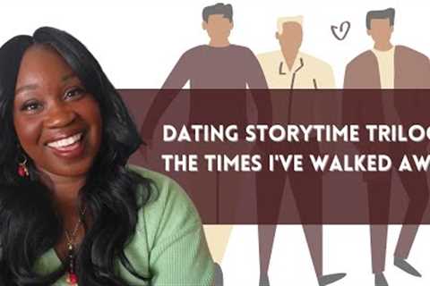 Dating Storytime Trilogy (Three Stories...One Video) The Times I've Walked Away