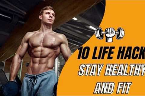 10 Life Hacks to Help You Stay Healthy and Fit | The Fact Farm