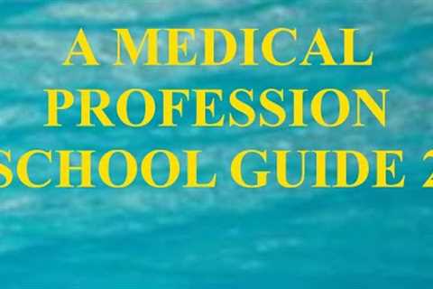 A MEDICAL PROFESSION SCHOOL GUIDE 2