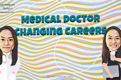 Medical Doctor Changing Career (#ExitKKM). Here’s what you need to do first.