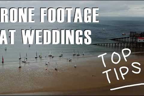 Drone Footage for Weddings - Wedding Videography Tips
