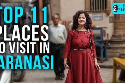 Top 11 Places In Varanasi You Must Visit | Curly Tales