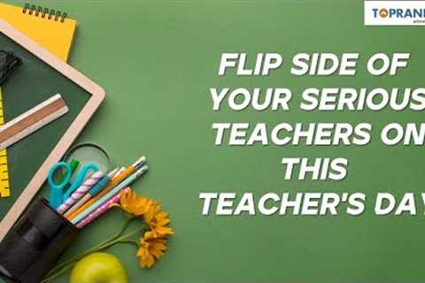 Flip Side of Your Serious Teachers on This Teacher's Day