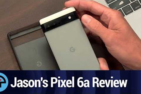 Jason Reviews the Pixel 6a