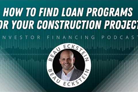 How to Find Loan Programs for Your Construction Projects