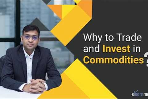 Why to Trade and Invest in Commodities?