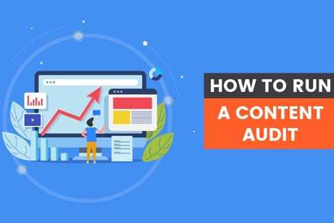 How to Run a Content Audit (2022 Update)