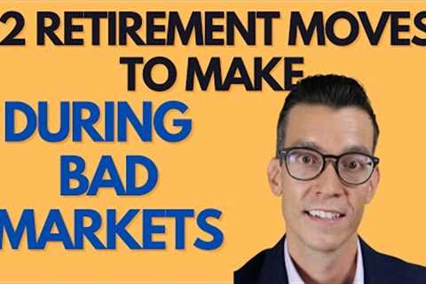 Here's How to Prepare and Take Advantage of Bad Markets - Retirement planning Strategies