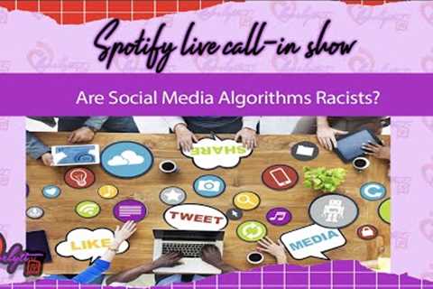 Tea Time Unfiltered Spotify live call in show? Are Social Media Algorithms Racists?