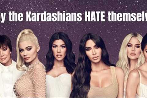 Why the Kardashians hate themselves.... #selflove is a SCAM
