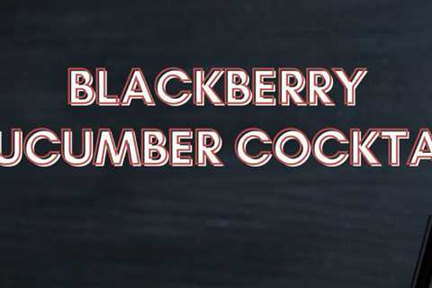 Blackberry Cucumber Cocktail