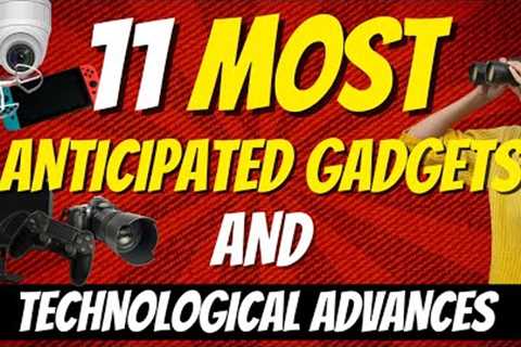The 11 Most Anticipated Gadgets of 2022