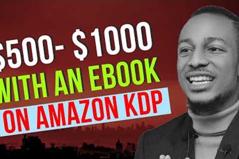 How to Make $500-$1000 if you can write Using Amazon KDP