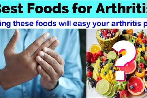 Top 11 Foods That Help Ease Arthritis Pain | Best foods for Arthritis and Joint care