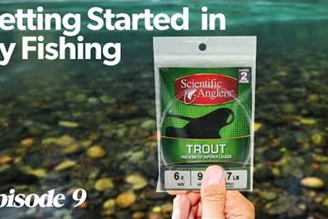 The Leader | Getting Started In Fly Fishing - Episode 9