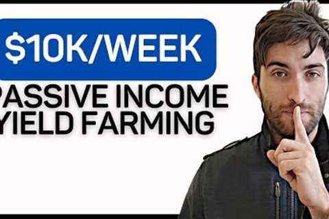 How I Make $10K/Week Passive Income Yield Farming Crypto