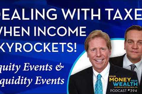How to Deal With Taxes When Income Goes Through the Roof - Your Money, Your Wealth® podcast 394