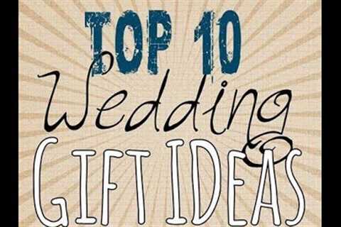 WEDDING GIFT IDEAS  |  TOP 10 WEDDING GIFT  |