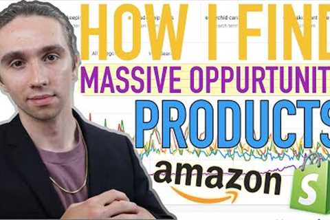 How I Find Massive Opportunity Products to Sell on Amazon FBA Private Label and Shopify | Ecommerce
