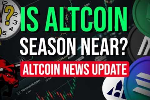 IS ALTCOIN SEASON NEAR? | ALTCOIN NEWS UPDATE