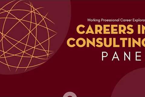 Working Professional Career Exploration Panels - Careers in Consulting