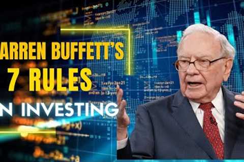 Warren Buffett’s 7 Rules Of Investing