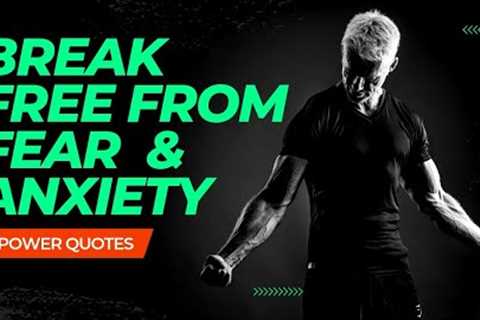 Power Quotes To Help Break Fear And Anxiety | Break Free