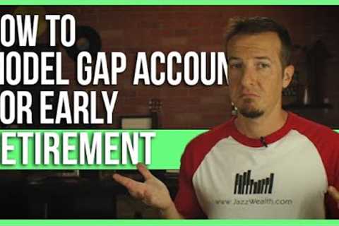 How to model gap account for early retirement.