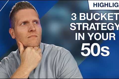 How to Build Wealth With the 3 Bucket Strategy In Your 50s!