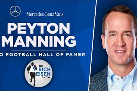 Peyton Manning Talks Rams-Bills, Brady, Russ, ‘College Bowl’ &amp; More with Rich Eisen | Full..